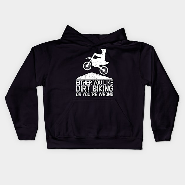 Either You Like Dirt Biking Or You're Wrong for Dirt Biker Kids Hoodie by jkshirts